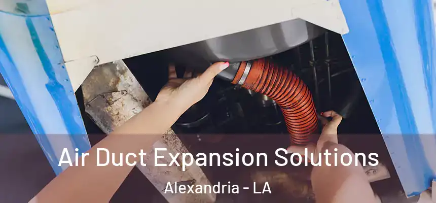  Air Duct Expansion Solutions Alexandria - LA