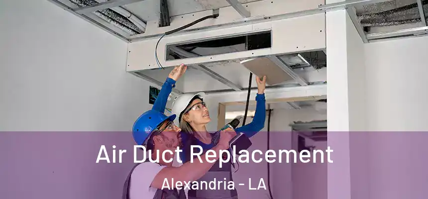 Air Duct Replacement Alexandria - LA