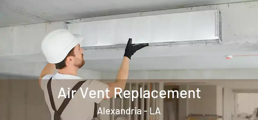Air Vent Replacement Alexandria - LA