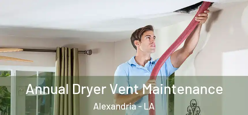  Annual Dryer Vent Maintenance Alexandria - LA