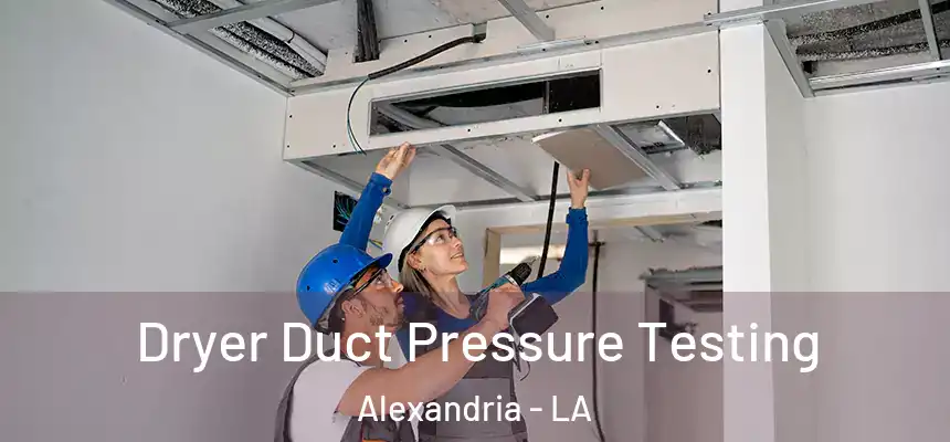  Dryer Duct Pressure Testing Alexandria - LA