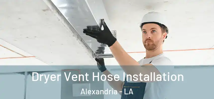  Dryer Vent Hose Installation Alexandria - LA