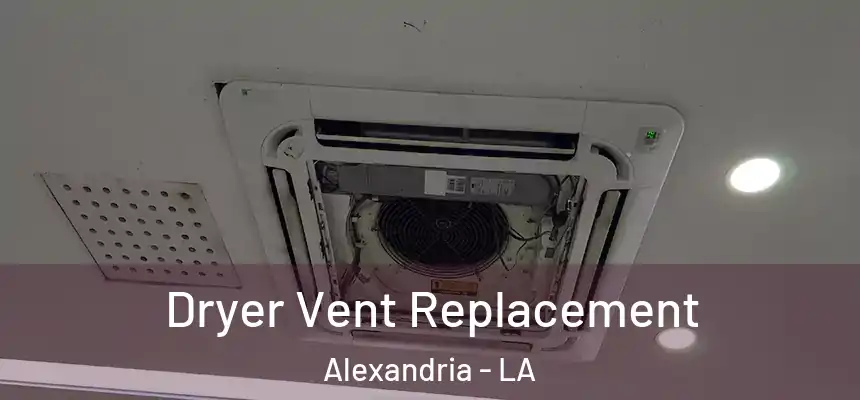 Dryer Vent Replacement Alexandria - LA