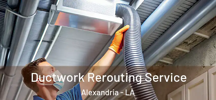Ductwork Rerouting Service Alexandria - LA