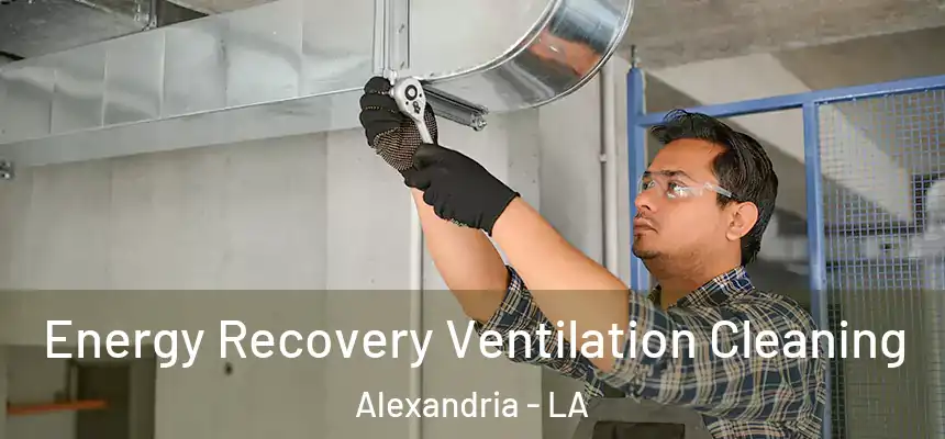 Energy Recovery Ventilation Cleaning Alexandria - LA