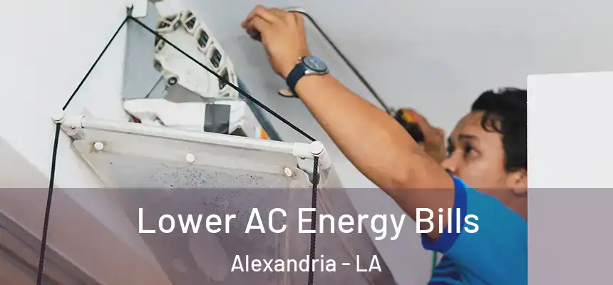  Lower AC Energy Bills Alexandria - LA