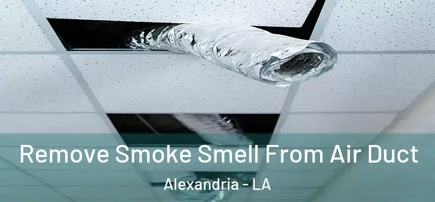 Remove Smoke Smell From Air Duct Alexandria - LA
