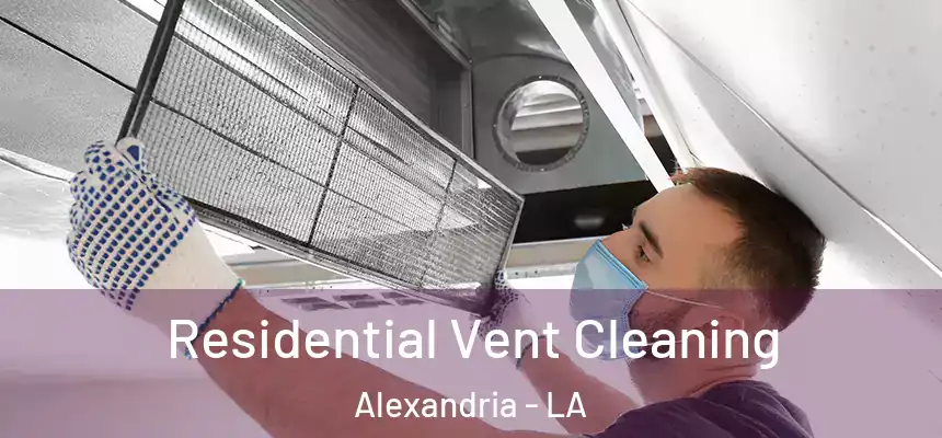 Residential Vent Cleaning Alexandria - LA