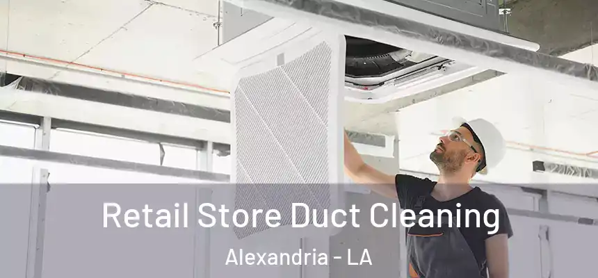 Retail Store Duct Cleaning Alexandria - LA