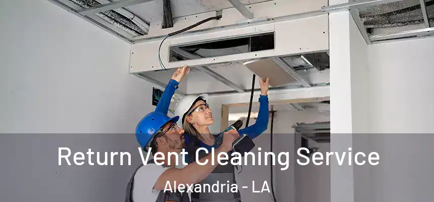Return Vent Cleaning Service Alexandria - LA
