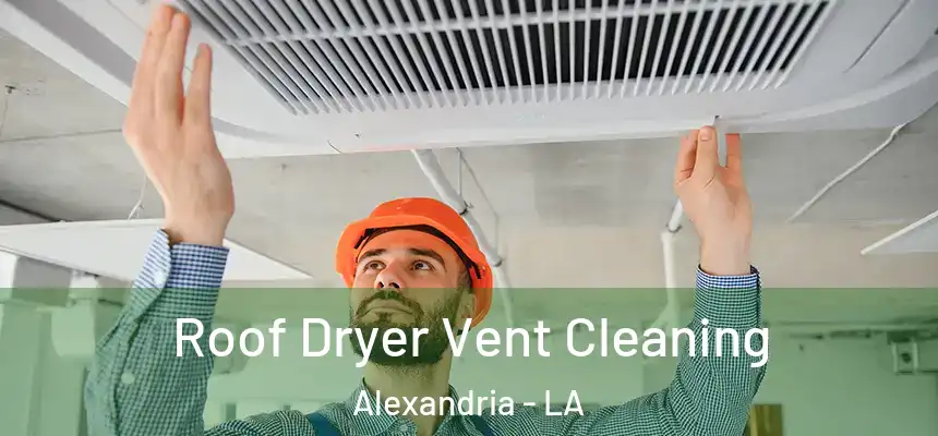 Roof Dryer Vent Cleaning Alexandria - LA
