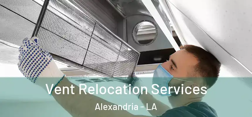 Vent Relocation Services Alexandria - LA