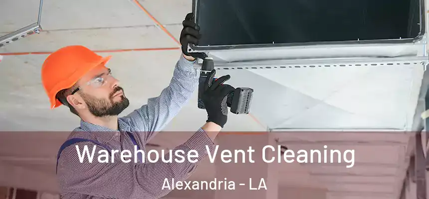 Warehouse Vent Cleaning Alexandria - LA